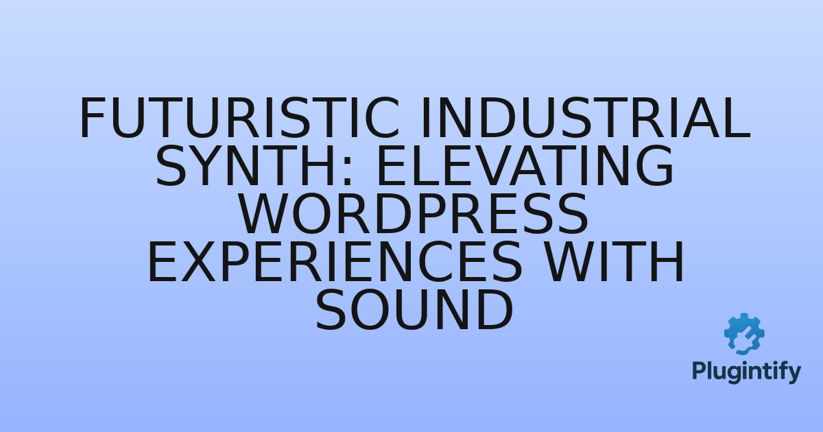 You are currently viewing Futuristic Industrial Synth: Elevating WordPress Experiences with Sound