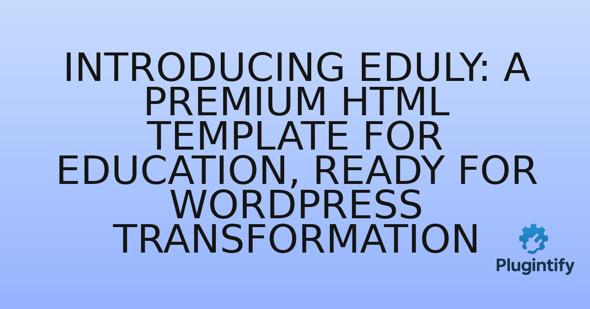 You are currently viewing Introducing Eduly: A Premium HTML Template for Education, Ready for WordPress Transformation