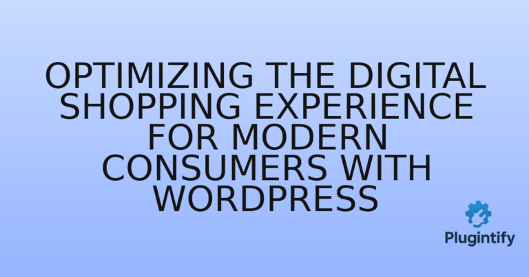 Read more about the article Optimizing the Digital Shopping Experience for Modern Consumers with WordPress