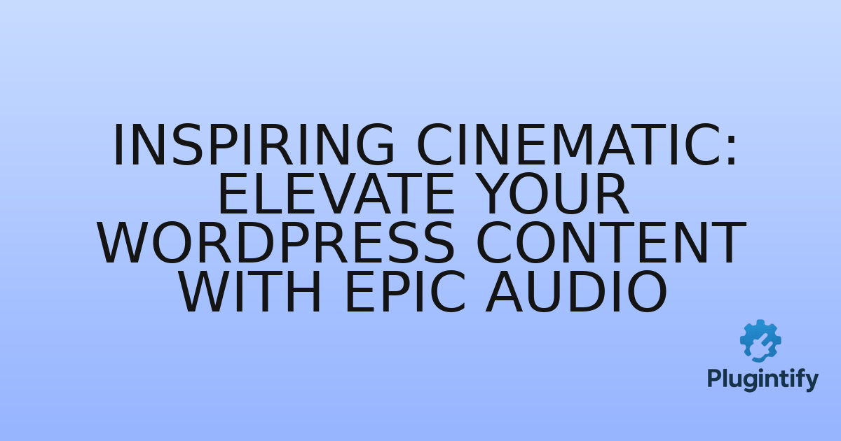 You are currently viewing Inspiring Cinematic: Elevate Your WordPress Content with Epic Audio