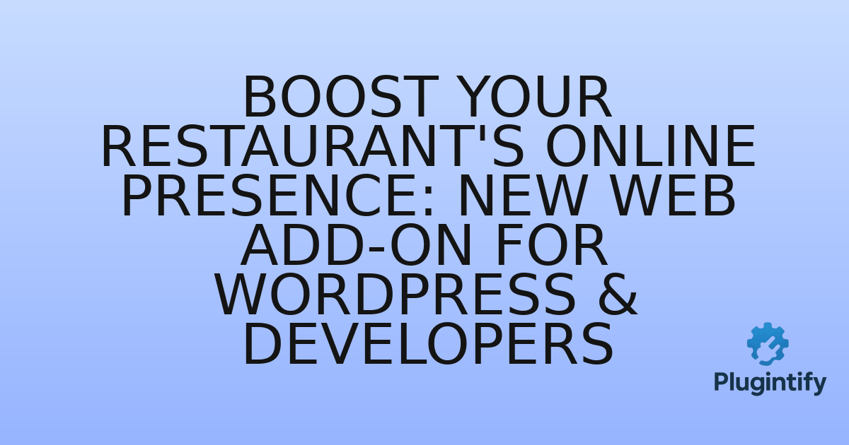You are currently viewing Boost Your Restaurant’s Online Presence: New Web Add-on for WordPress & Developers