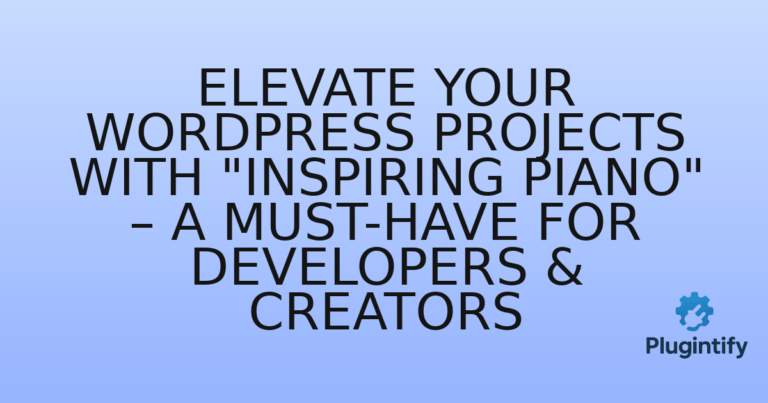 Read more about the article Elevate Your WordPress Projects with “Inspiring Piano” – A Must-Have for Developers & Creators