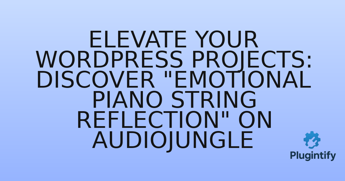 You are currently viewing Elevate Your WordPress Projects: Discover “Emotional Piano String Reflection” on Audiojungle