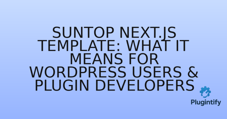 Read more about the article Suntop Next.js Template: What It Means for WordPress Users & Plugin Developers