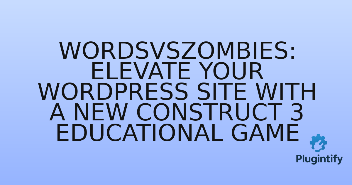 You are currently viewing WordsVsZombies: Elevate Your WordPress Site with a New Construct 3 Educational Game