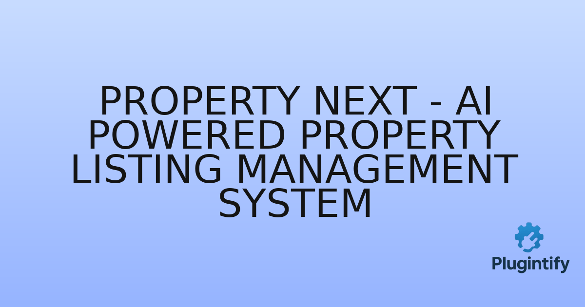 You are currently viewing Property Next – AI Powered Property Listing Management System