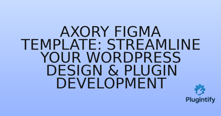 Read more about the article Axory Figma Template: Streamline Your WordPress Design & Plugin Development