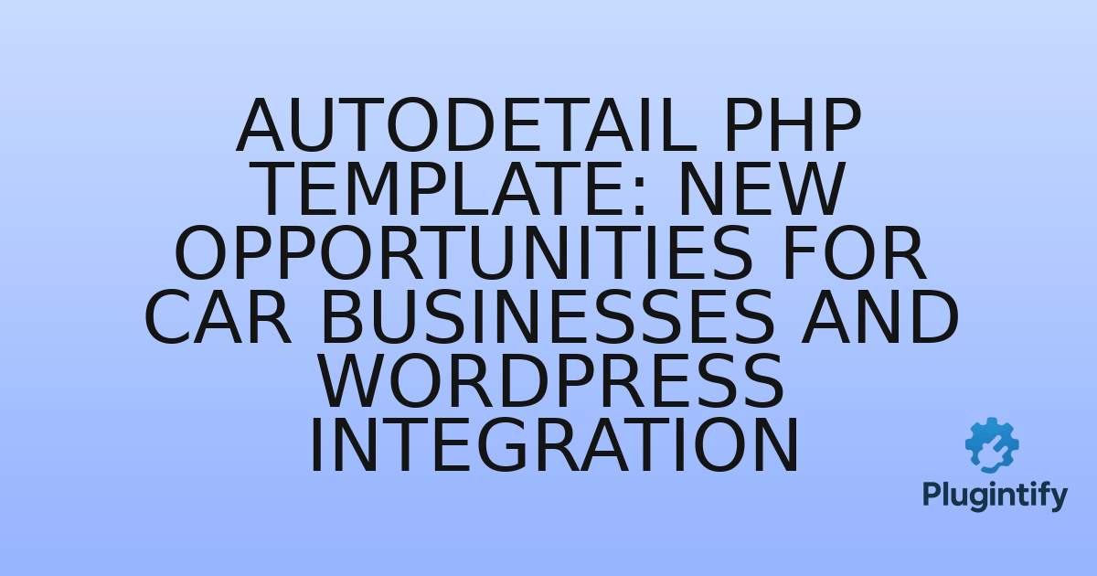 You are currently viewing AutoDetail PHP Template: New Opportunities for Car Businesses and WordPress Integration