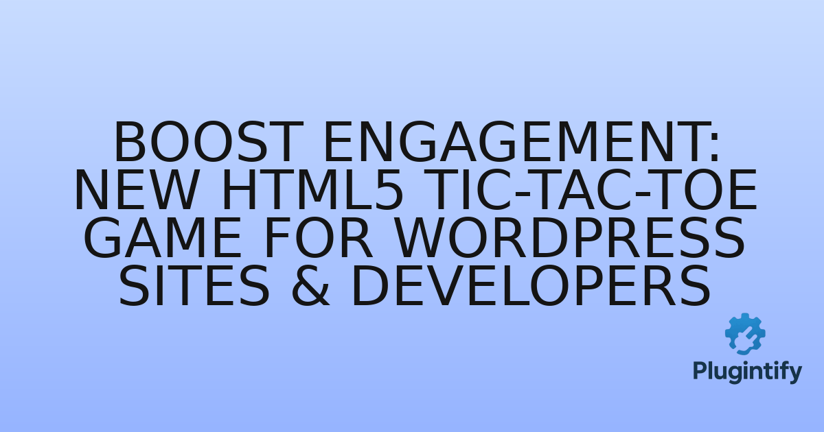 You are currently viewing Boost Engagement: New HTML5 Tic-Tac-Toe Game for WordPress Sites & Developers