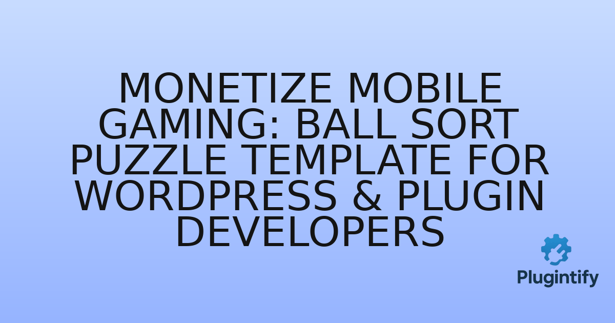 You are currently viewing Monetize Mobile Gaming: Ball Sort Puzzle Template for WordPress & Plugin Developers