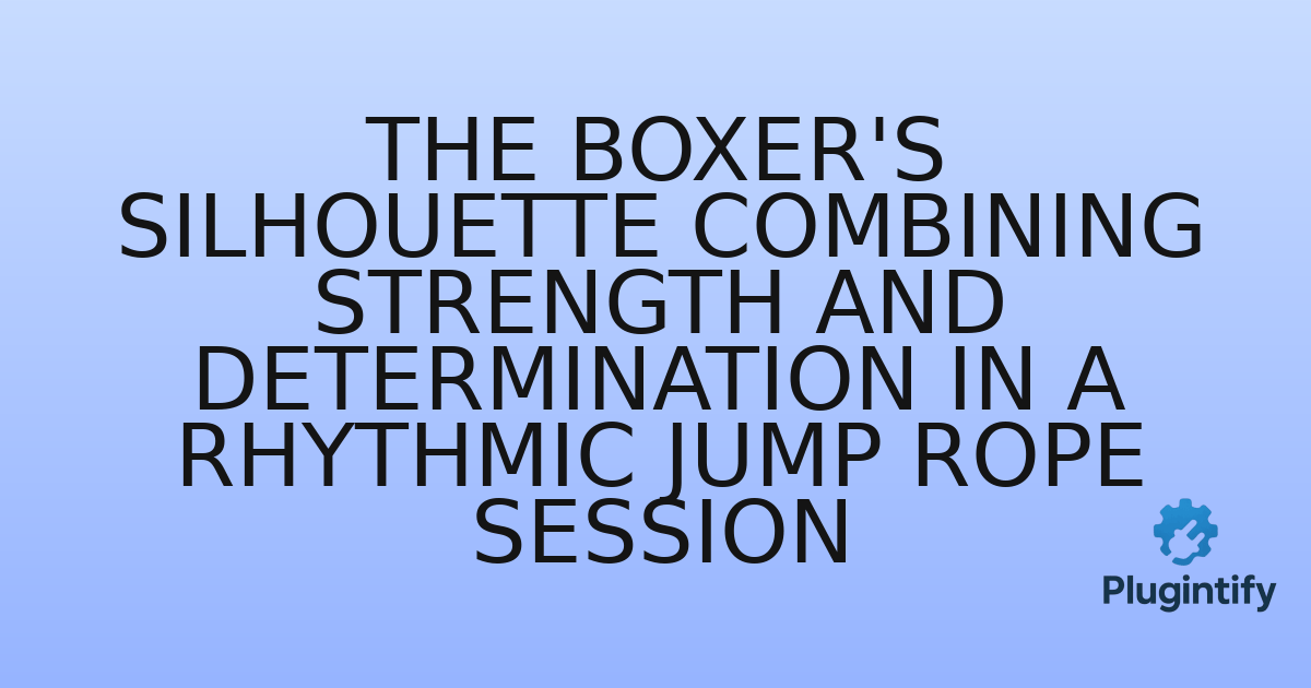 You are currently viewing The Boxer’s Silhouette Combining Strength and Determination in a Rhythmic Jump Rope Session