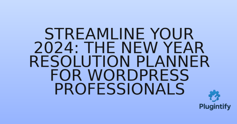 Read more about the article Streamline Your 2024: The New Year Resolution Planner for WordPress Professionals