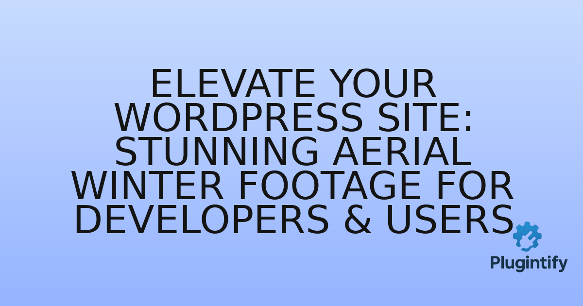 You are currently viewing Elevate Your WordPress Site: Stunning Aerial Winter Footage for Developers & Users