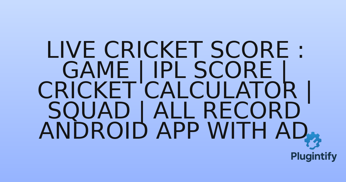You are currently viewing Live Cricket Score : Game | IPL Score | Cricket Calculator | Squad | All Record Android App With AD