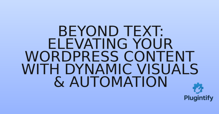 Read more about the article Beyond Text: Elevating Your WordPress Content with Dynamic Visuals & Automation
