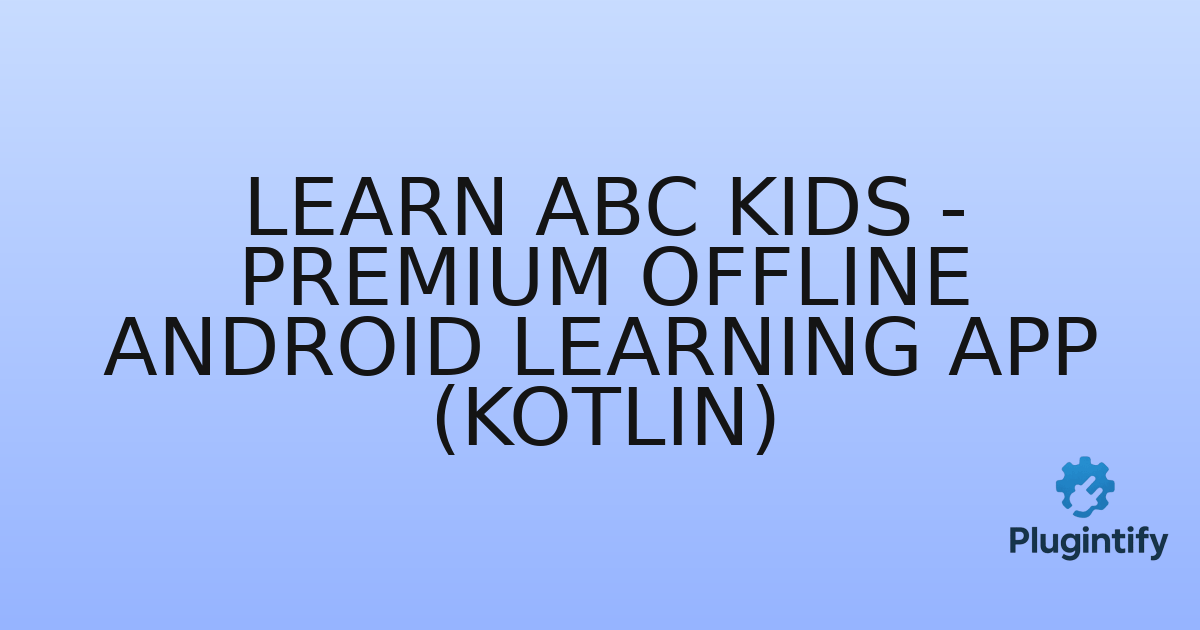 You are currently viewing Learn ABC Kids – Premium Offline Android Learning App (Kotlin)