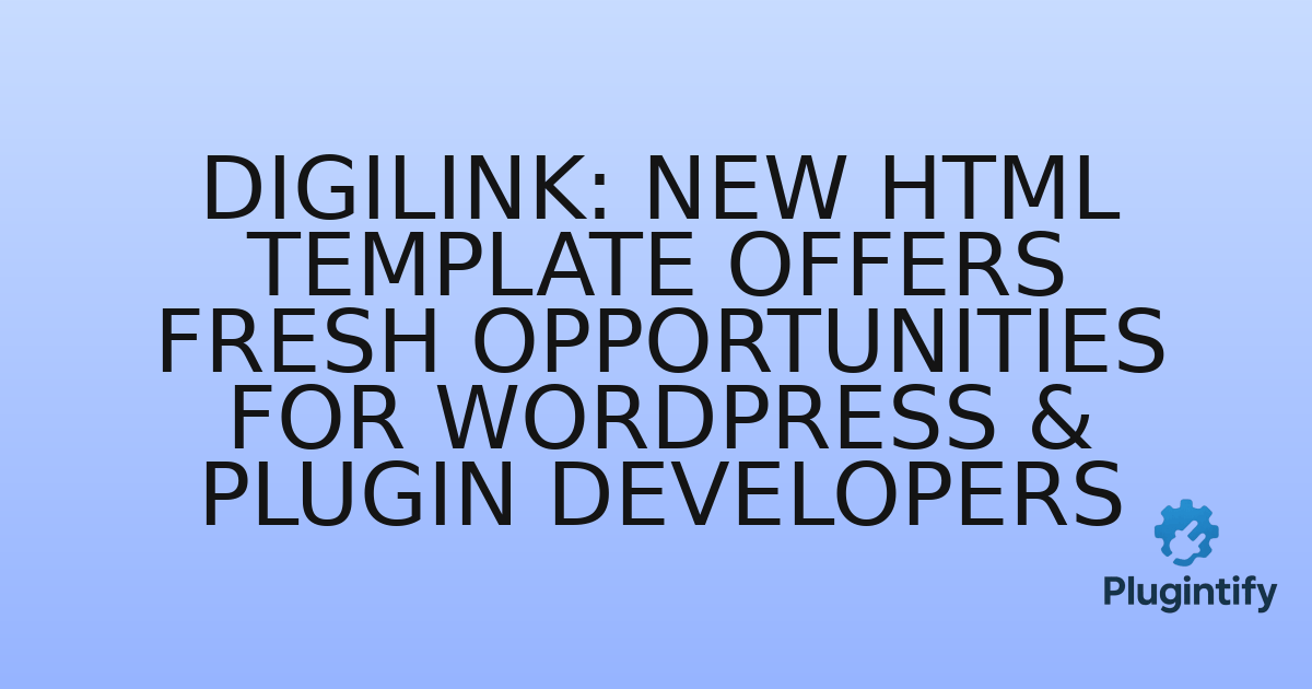 You are currently viewing Digilink: New HTML Template Offers Fresh Opportunities for WordPress & Plugin Developers