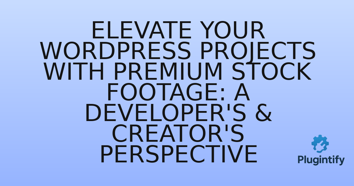 You are currently viewing Elevate Your WordPress Projects with Premium Stock Footage: A Developer’s & Creator’s Perspective