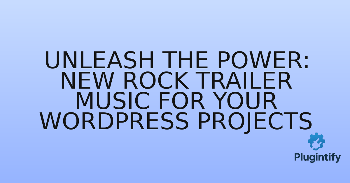 You are currently viewing Unleash the Power: New Rock Trailer Music for Your WordPress Projects