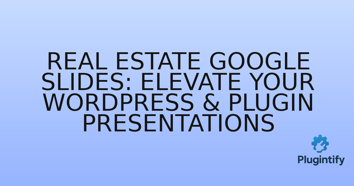 You are currently viewing Real Estate Google Slides: Elevate Your WordPress & Plugin Presentations