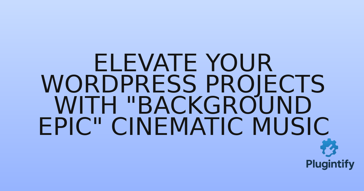 You are currently viewing Elevate Your WordPress Projects with “Background Epic” Cinematic Music