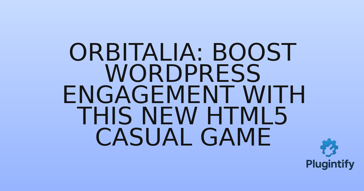You are currently viewing Orbitalia: Boost WordPress Engagement with This New HTML5 Casual Game