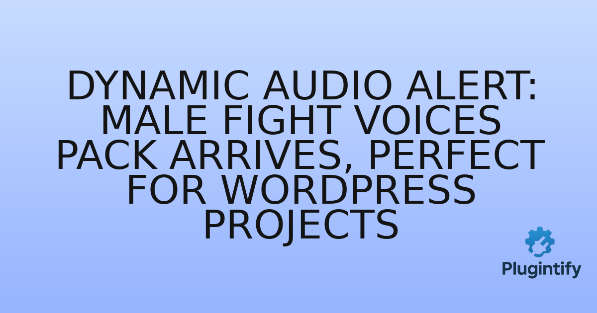 You are currently viewing Dynamic Audio Alert: Male Fight Voices Pack Arrives, Perfect for WordPress Projects