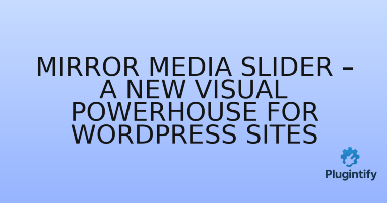 Read more about the article Mirror Media Slider – A New Visual Powerhouse for WordPress Sites