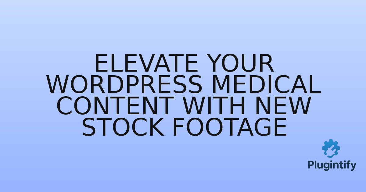 You are currently viewing Elevate Your WordPress Medical Content with New Stock Footage