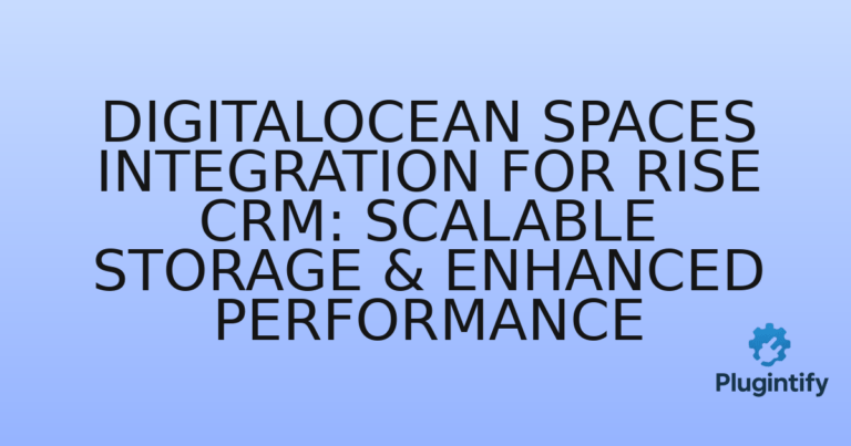 Read more about the article DigitalOcean Spaces Integration for RISE CRM: Scalable Storage & Enhanced Performance