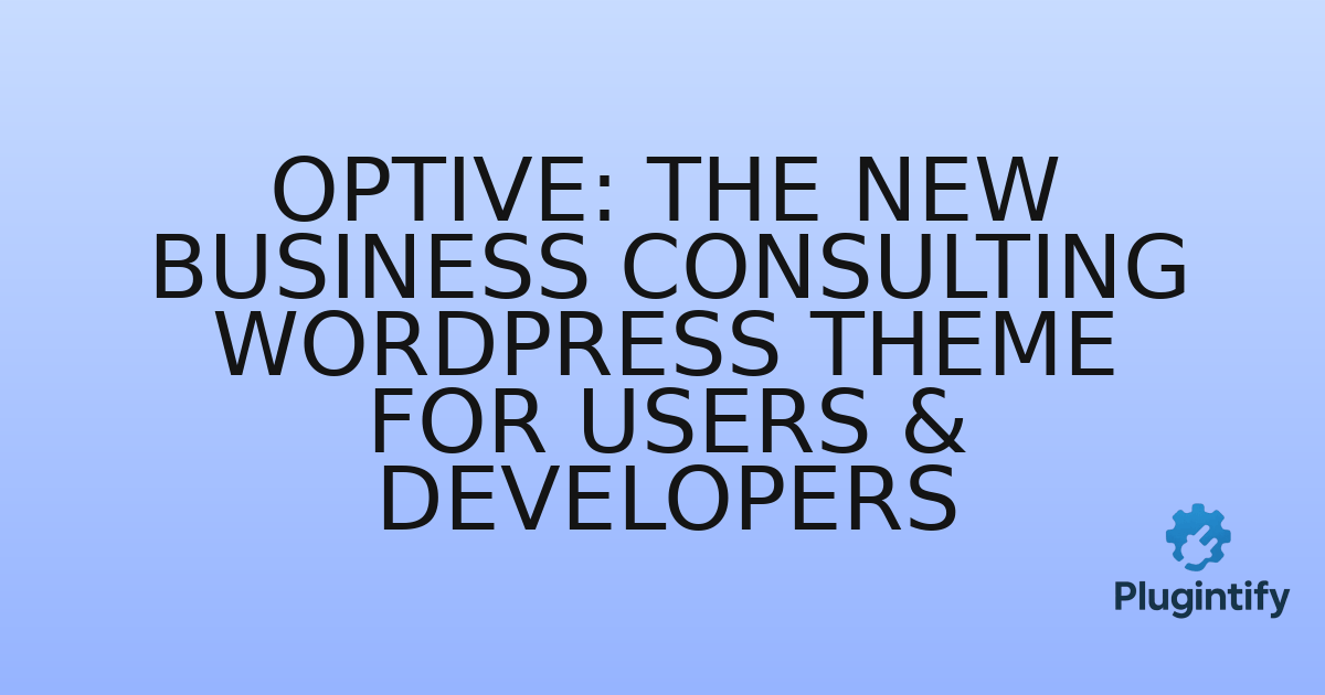 You are currently viewing Optive: The New Business Consulting WordPress Theme for Users & Developers