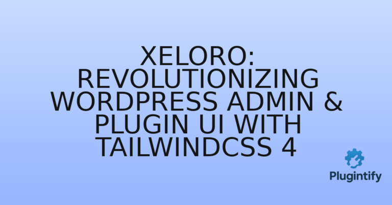 Read more about the article Xeloro: Revolutionizing WordPress Admin & Plugin UI with TailwindCSS 4