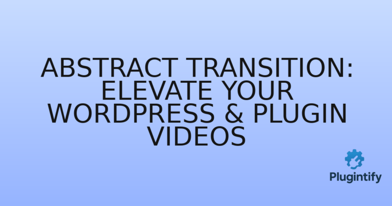 Read more about the article Abstract Transition: Elevate Your WordPress & Plugin Videos