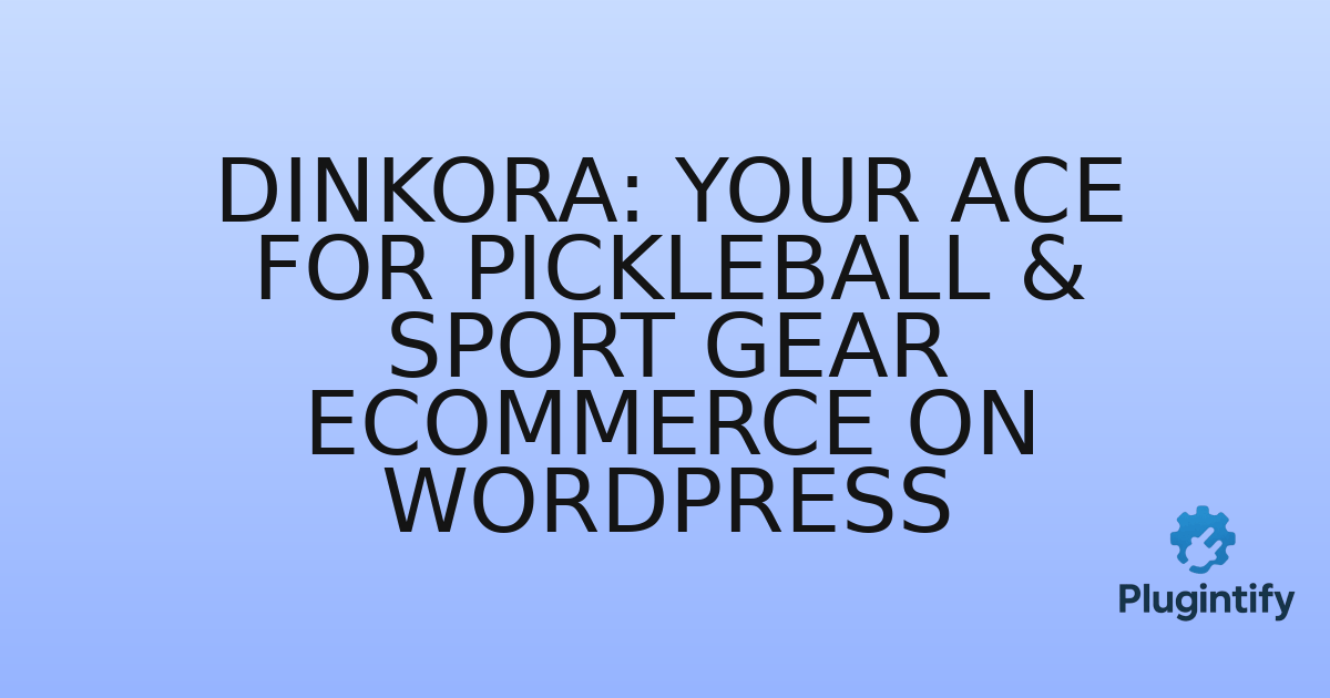 You are currently viewing Dinkora: Your Ace for Pickleball & Sport Gear eCommerce on WordPress