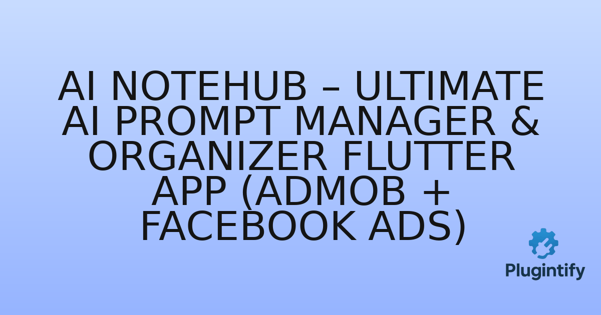 You are currently viewing AI NoteHub – Ultimate AI Prompt Manager & Organizer Flutter App (AdMob + Facebook Ads)
