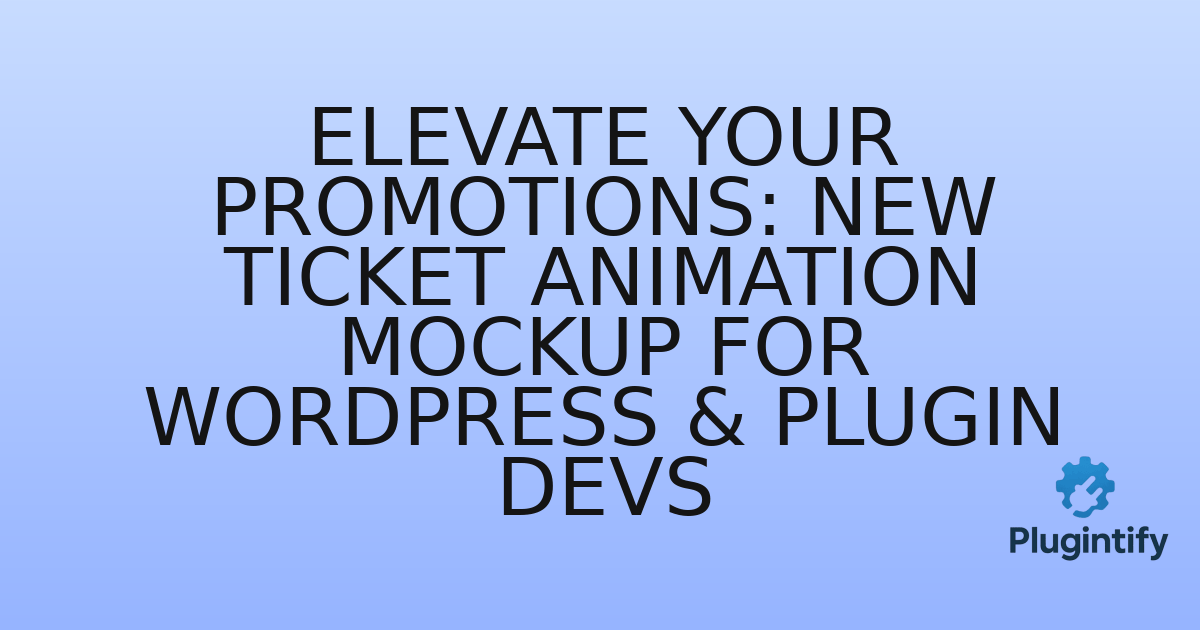 You are currently viewing Elevate Your Promotions: New Ticket Animation Mockup for WordPress & Plugin Devs