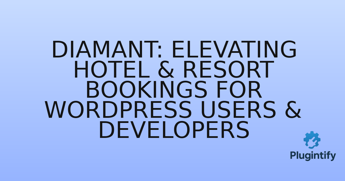 You are currently viewing Diamant: Elevating Hotel & Resort Bookings for WordPress Users & Developers
