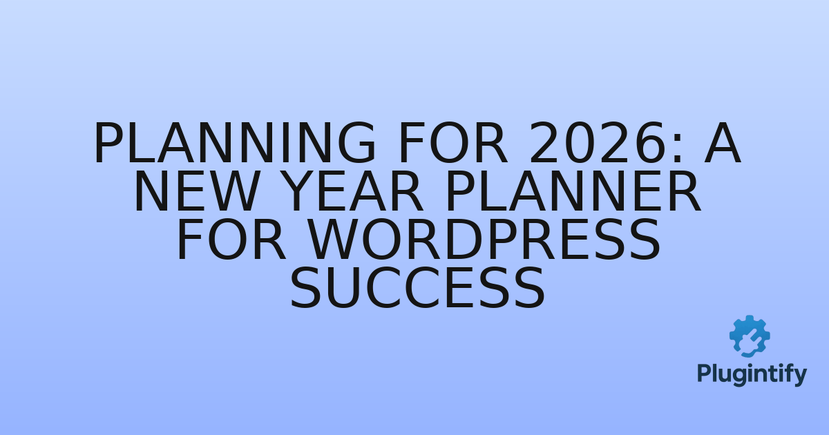 You are currently viewing Planning for 2026: A New Year Planner for WordPress Success