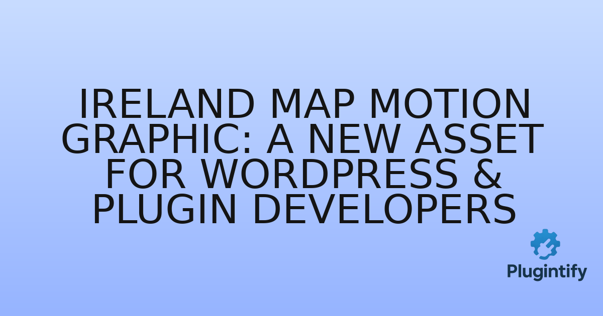 You are currently viewing Ireland Map Motion Graphic: A New Asset for WordPress & Plugin Developers