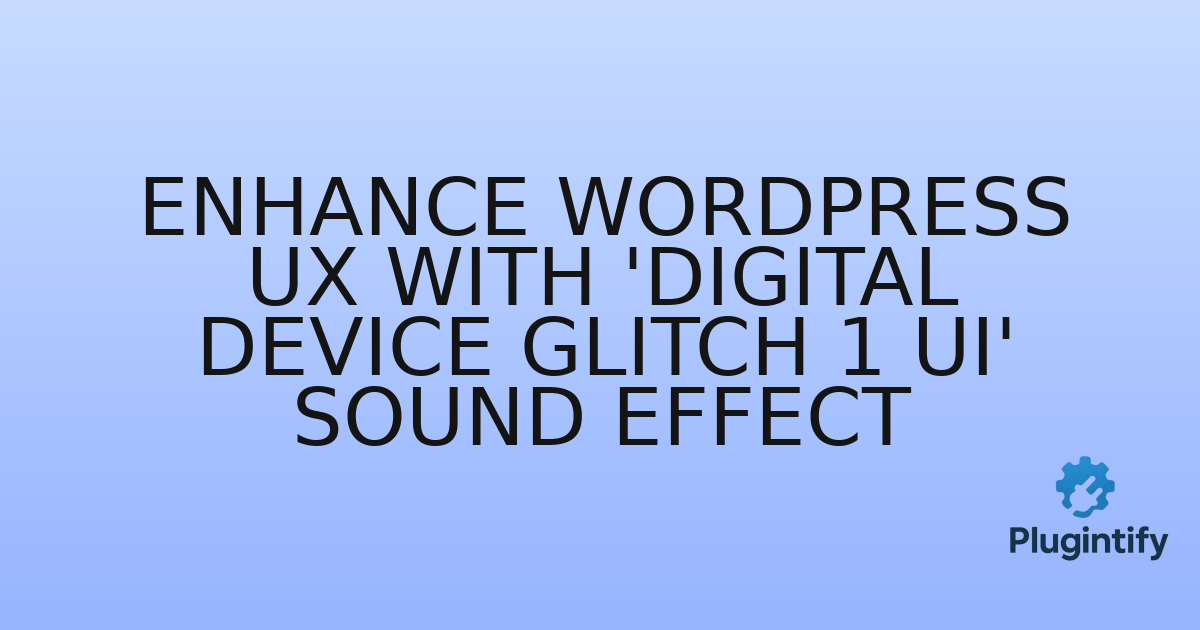 You are currently viewing Enhance WordPress UX with ‘Digital Device Glitch 1 Ui’ Sound Effect