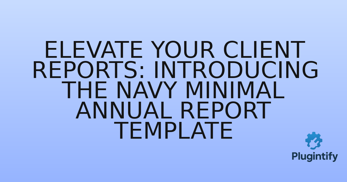You are currently viewing Elevate Your Client Reports: Introducing the Navy Minimal Annual Report Template
