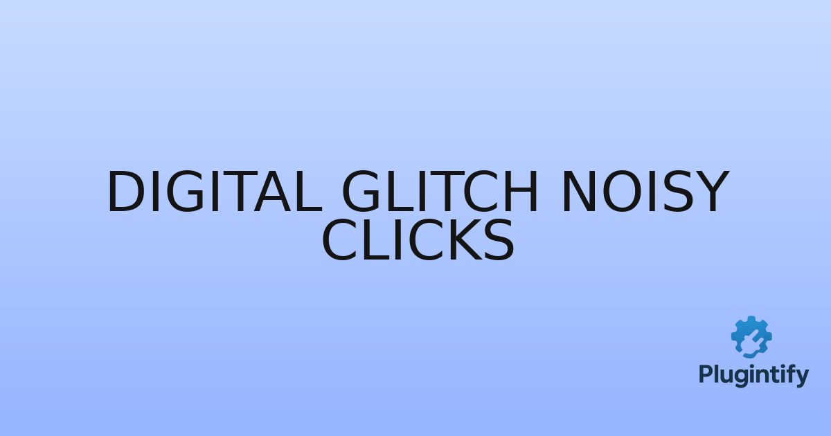 You are currently viewing Digital Glitch Noisy Clicks