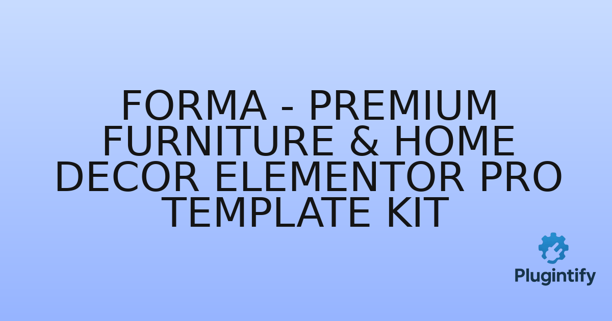 You are currently viewing Forma – Premium Furniture & Home Decor Elementor Pro Template Kit