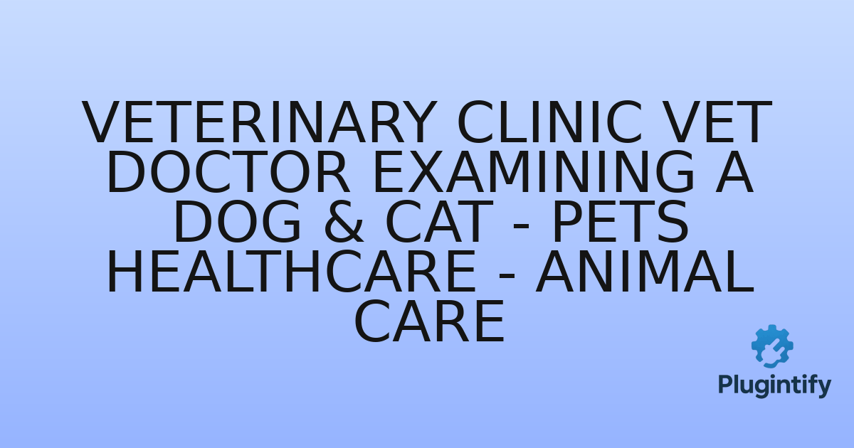 You are currently viewing Veterinary Clinic Vet Doctor Examining a Dog & Cat – Pets Healthcare – Animal Care