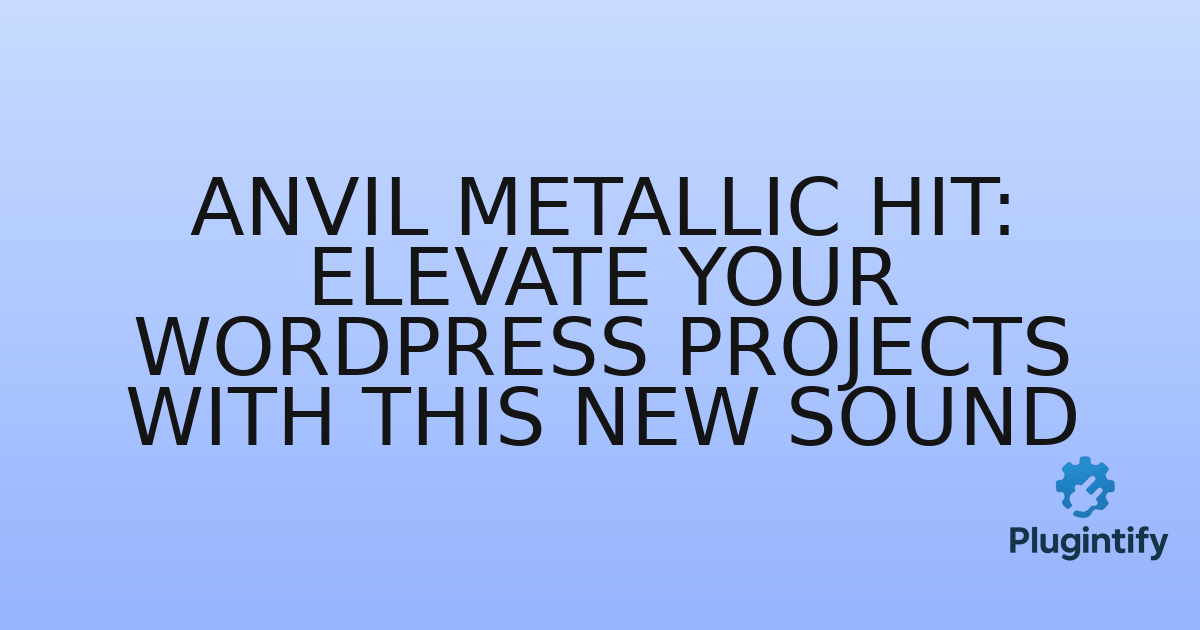You are currently viewing Anvil Metallic Hit: Elevate Your WordPress Projects with This New Sound