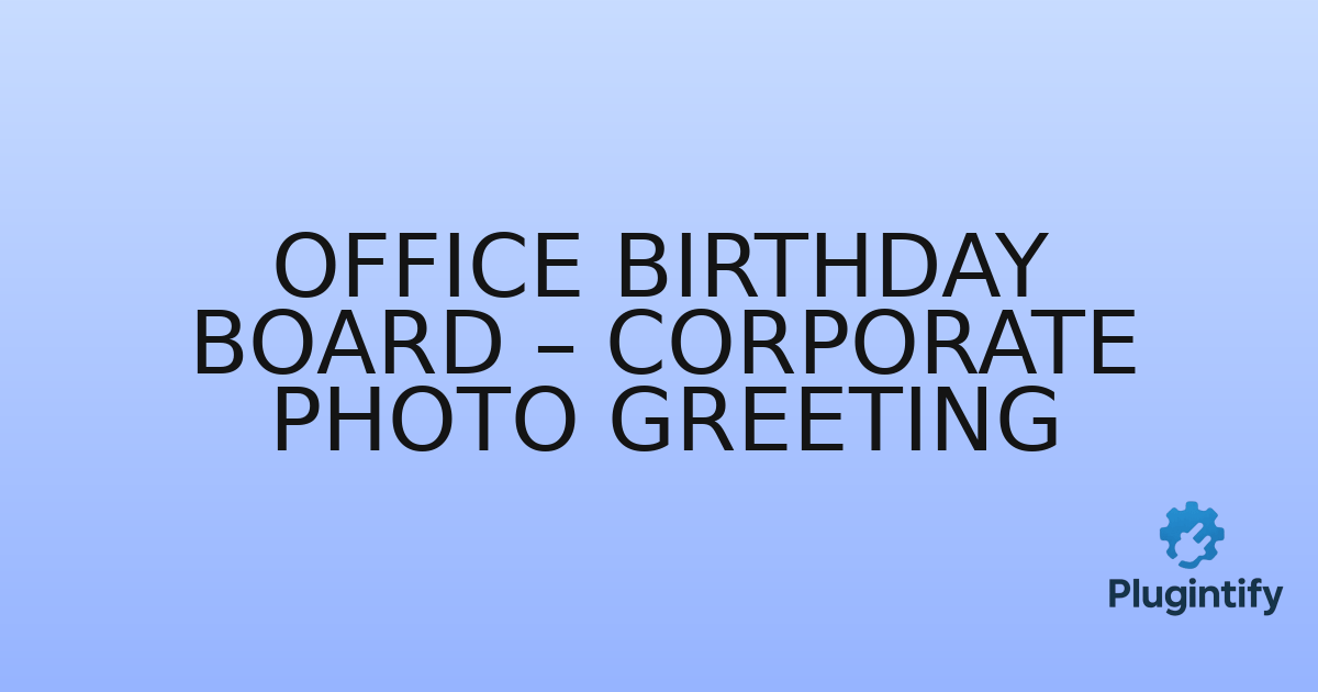 You are currently viewing Office Birthday Board – Corporate Photo Greeting