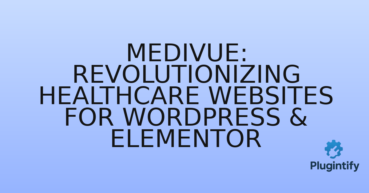 You are currently viewing Medivue: Revolutionizing Healthcare Websites for WordPress & Elementor