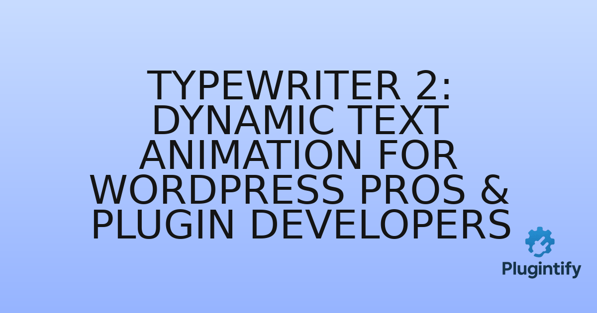 You are currently viewing Typewriter 2: Dynamic Text Animation for WordPress Pros & Plugin Developers