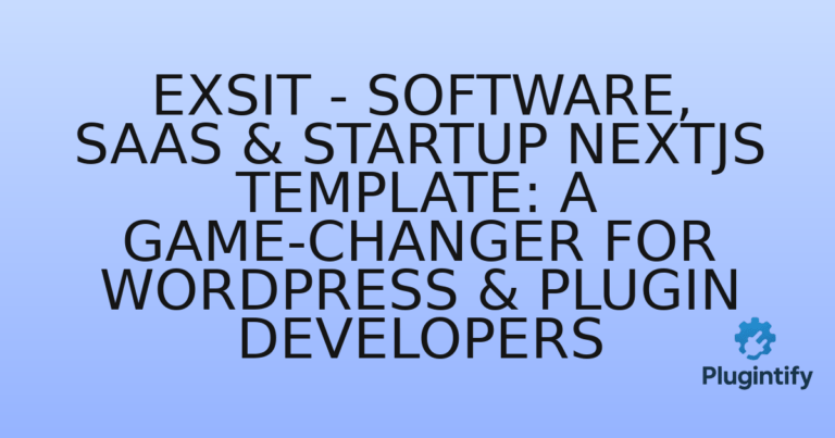 Read more about the article Exsit – Software, SaaS & Startup NextJs Template: A Game-Changer for WordPress & Plugin Developers