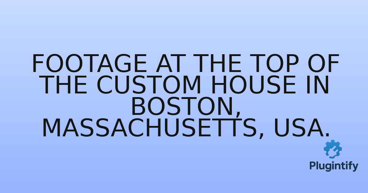 You are currently viewing Footage at the top of the Custom House in Boston, Massachusetts, USA.
